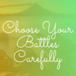 Choose Your Battles