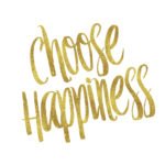 CHOOSE HAPPINESS
