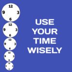 USE YOUR TIME WISELY
