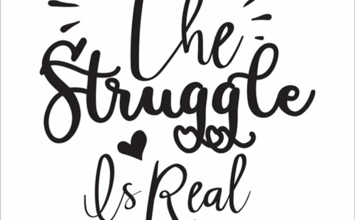 The,Struggle,Is,Real.svg,Or,T-shirt,Design